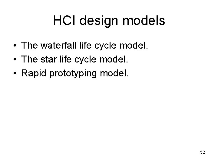 HCI design models • The waterfall life cycle model. • The star life cycle