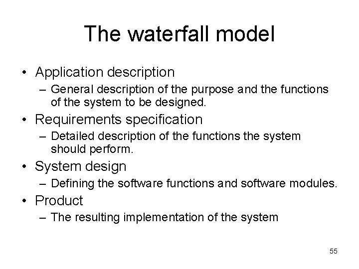 The waterfall model • Application description – General description of the purpose and the