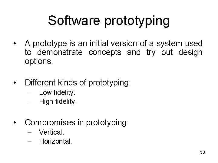 Software prototyping • A prototype is an initial version of a system used to