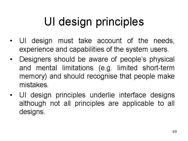 UI design principles • UI design must take account of the needs, experience and