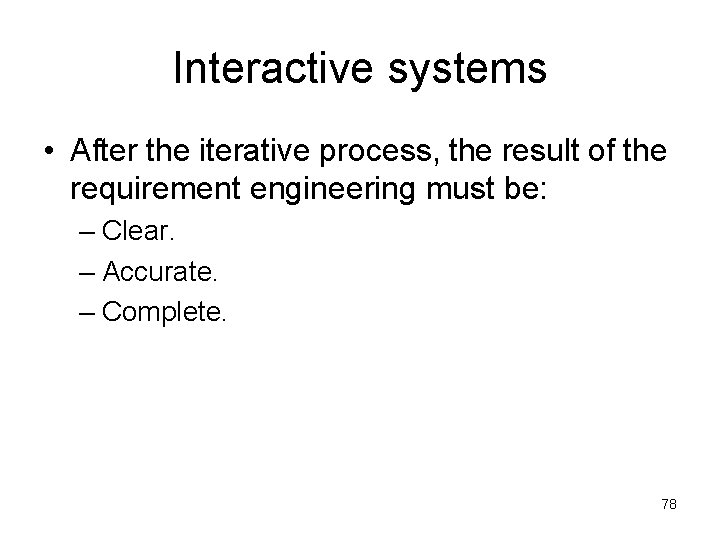 Interactive systems • After the iterative process, the result of the requirement engineering must