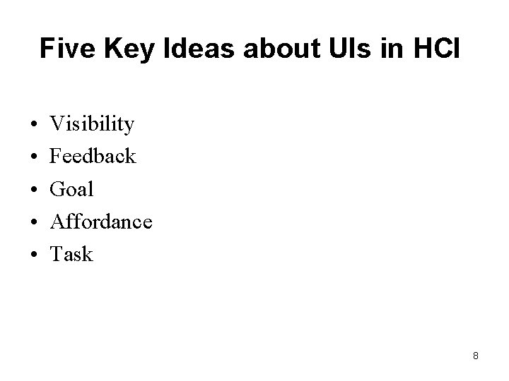 Five Key Ideas about UIs in HCI • • • Visibility Feedback Goal Affordance