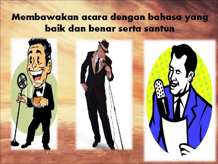 Membawakan acara dengan bahasa yang baik dan benar serta santun 
