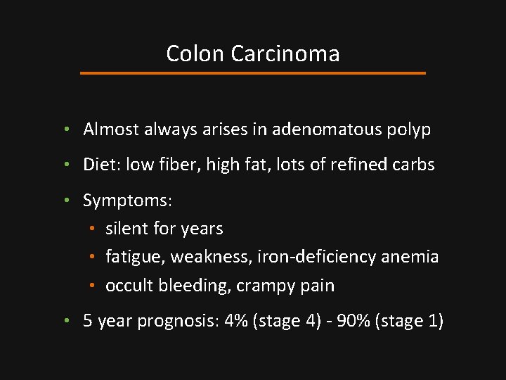 Colon Carcinoma • Almost always arises in adenomatous polyp • Diet: low fiber, high