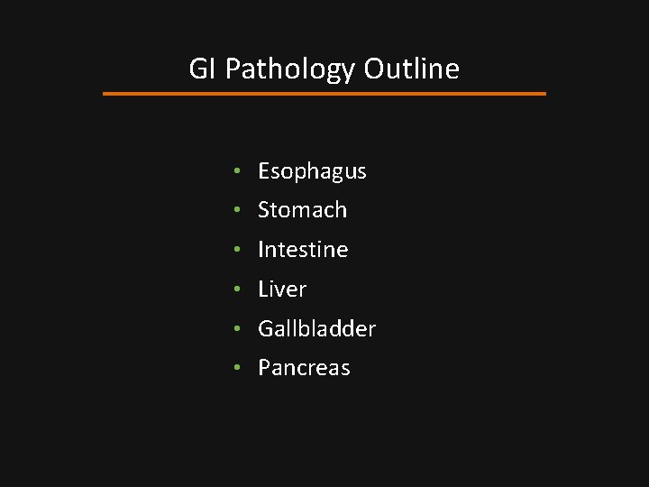 GI Pathology Outline • Esophagus • Stomach • Intestine • Liver • Gallbladder •