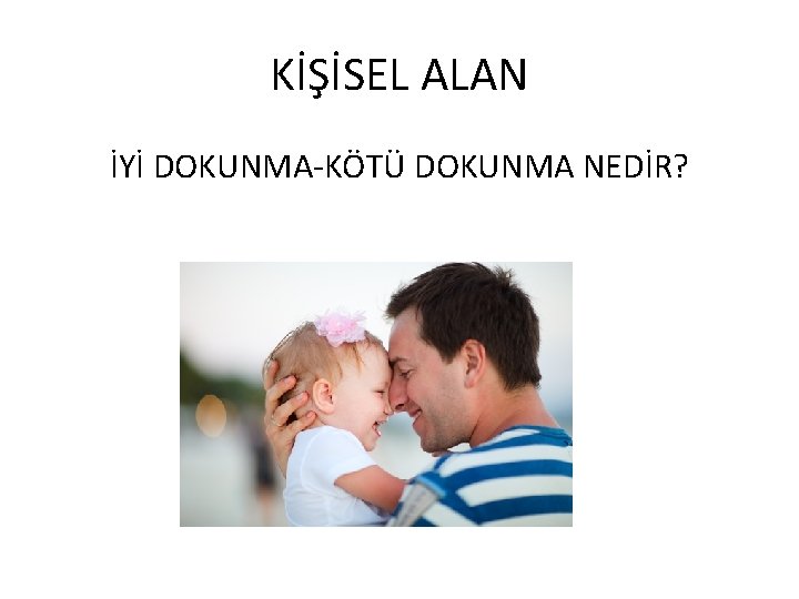 KİŞİSEL ALAN İYİ DOKUNMA-KÖTÜ DOKUNMA NEDİR? 