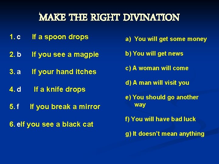 MAKE THE RIGHT DIVINATION 1. с If a spoon drops a) You will get