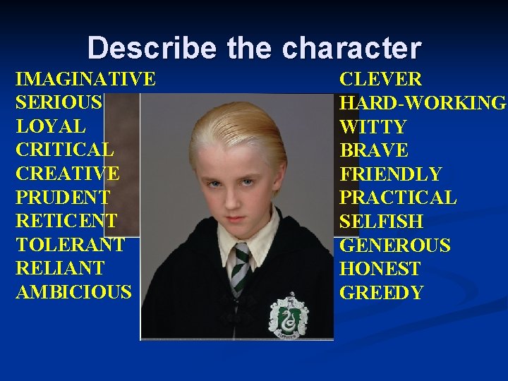 Describe the character IMAGINATIVE SERIOUS LOYAL CRITICAL CREATIVE PRUDENT RETICENT TOLERANT RELIANT AMBICIOUS CLEVER