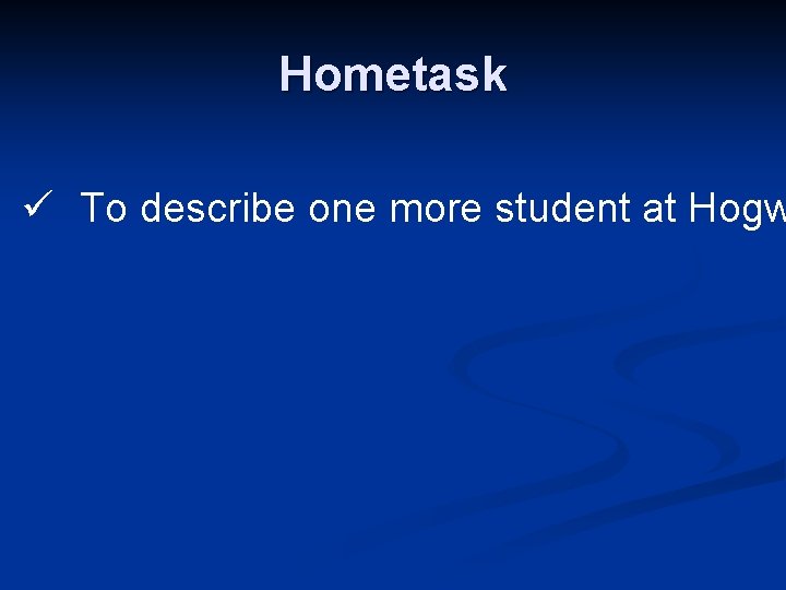 Hometask ü To describe one more student at Hogw 