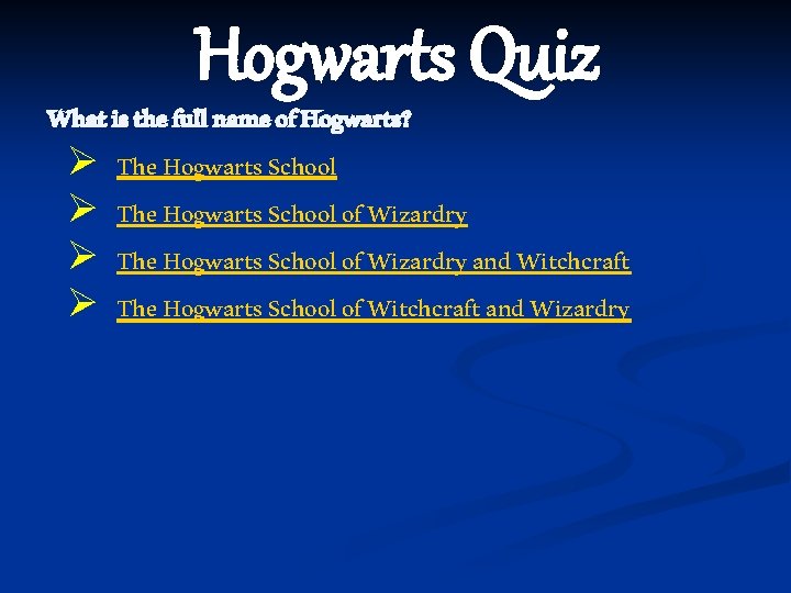 Hogwarts Quiz What is the full name of Hogwarts? Ø The Hogwarts School of