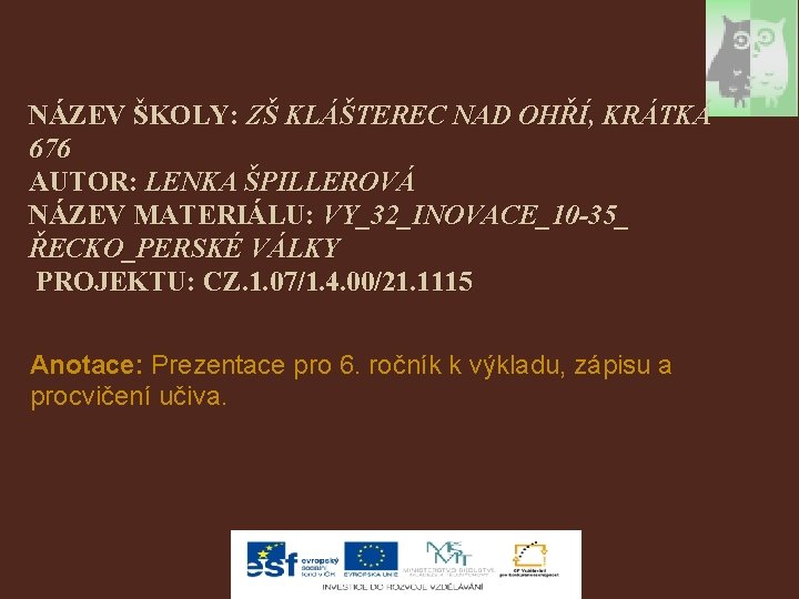 NÁZEV ŠKOLY: ZŠ KLÁŠTEREC NAD OHŘÍ, KRÁTKÁ 676 AUTOR: LENKA ŠPILLEROVÁ NÁZEV MATERIÁLU: VY_32_INOVACE_10