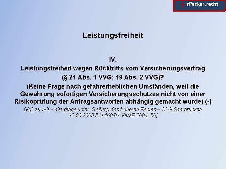 ϱ. rixecker. recht Leistungsfreiheit IV. Leistungsfreiheit wegen Rücktritts vom Versicherungsvertrag (§ 21 Abs. 1