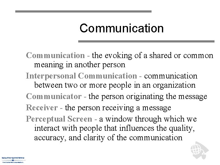 Communication - the evoking of a shared or common meaning in another person Interpersonal