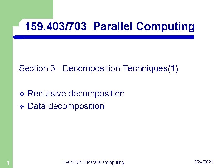 159. 403/703 Parallel Computing Section 3 Decomposition Techniques(1) Recursive decomposition v Data decomposition v