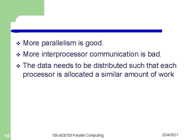 10 v More parallelism is good. v More interprocessor communication is bad. v The