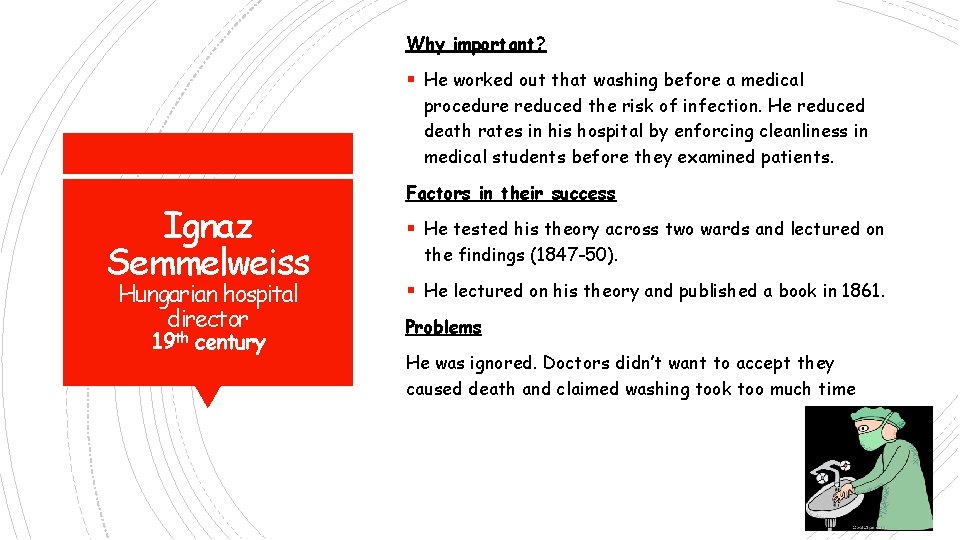 Why important? § He worked out that washing before a medical procedure reduced the