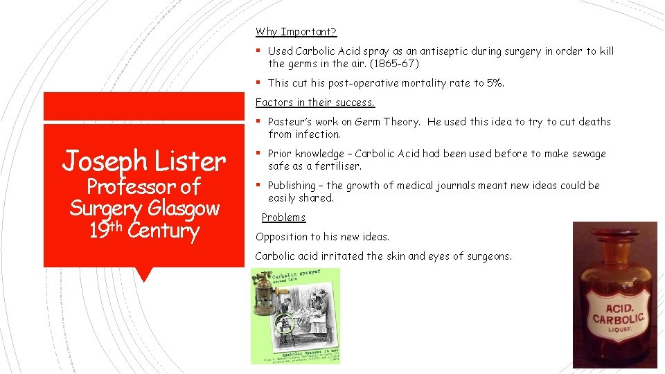 Why Important? § Used Carbolic Acid spray as an antiseptic during surgery in order