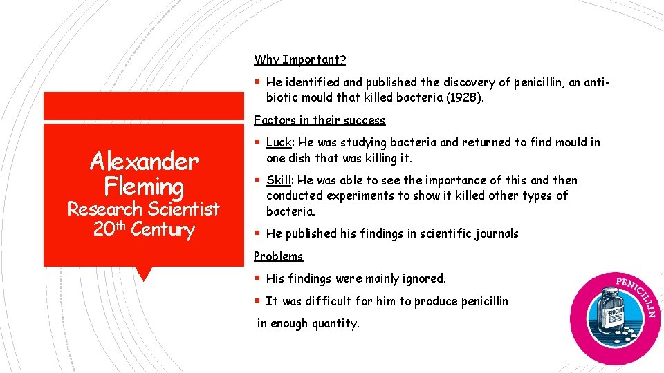 Why Important? § He identified and published the discovery of penicillin, an antibiotic mould