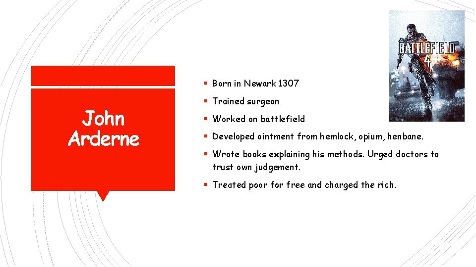 § Born in Newark 1307 John Arderne § Trained surgeon § Worked on battlefield