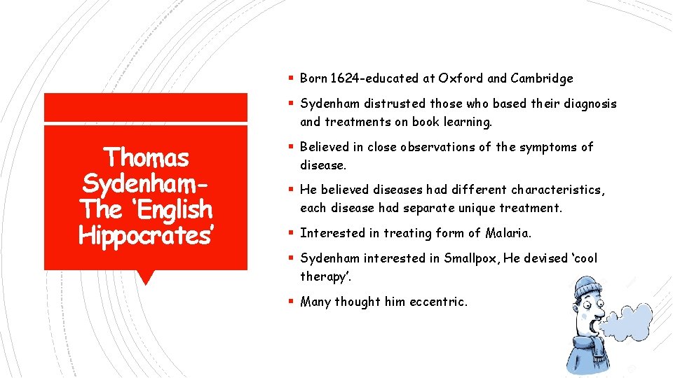 § Born 1624 -educated at Oxford and Cambridge § Sydenham distrusted those who based