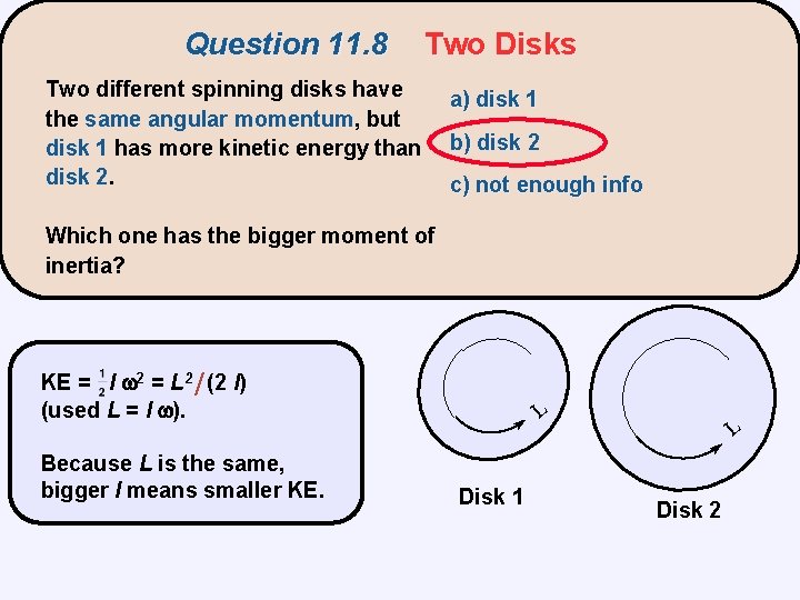 Question 11. 8 Two Disks Two different spinning disks have the same angular momentum,