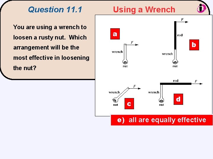 Question 11. 1 You are using a wrench to loosen a rusty nut. Which