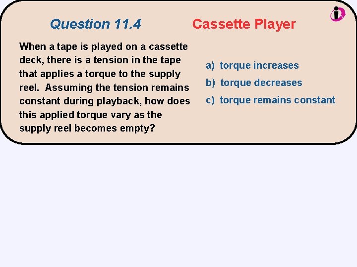 Question 11. 4 When a tape is played on a cassette deck, there is