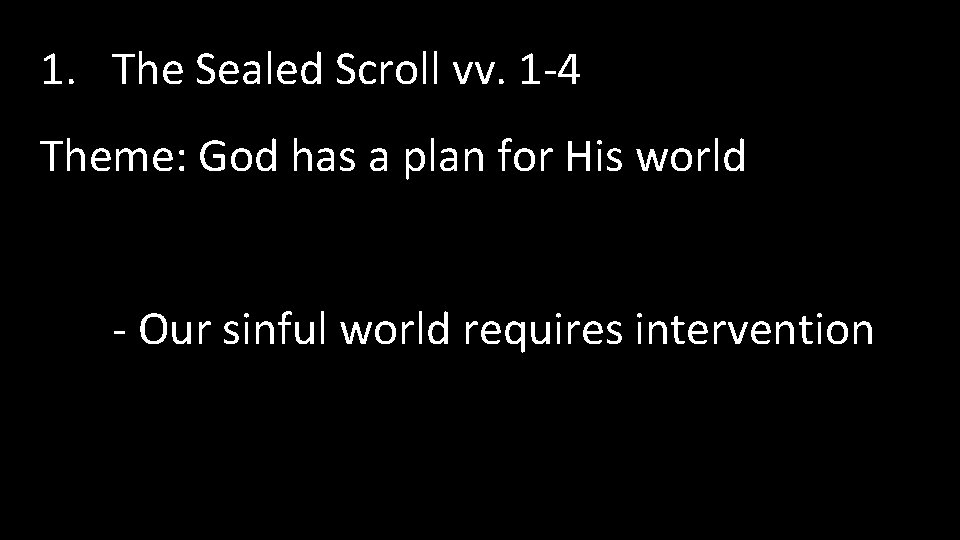 1. The Sealed Scroll vv. 1 -4 Theme: God has a plan for His