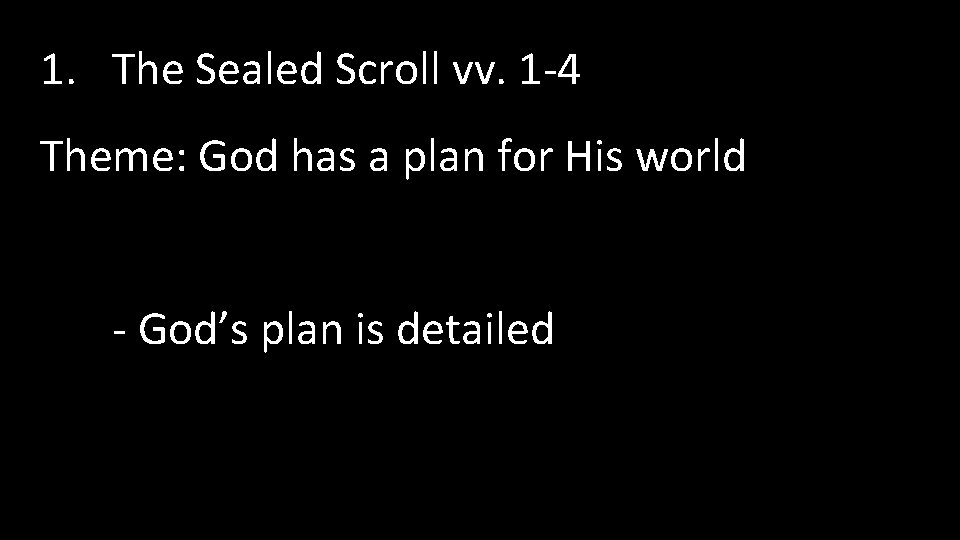 1. The Sealed Scroll vv. 1 -4 Theme: God has a plan for His