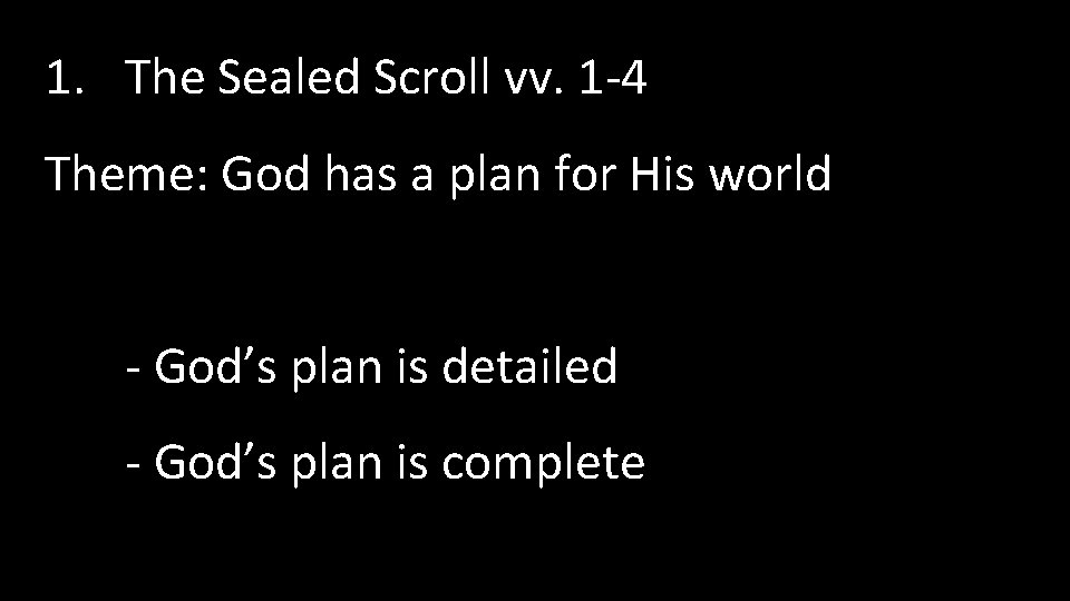 1. The Sealed Scroll vv. 1 -4 Theme: God has a plan for His