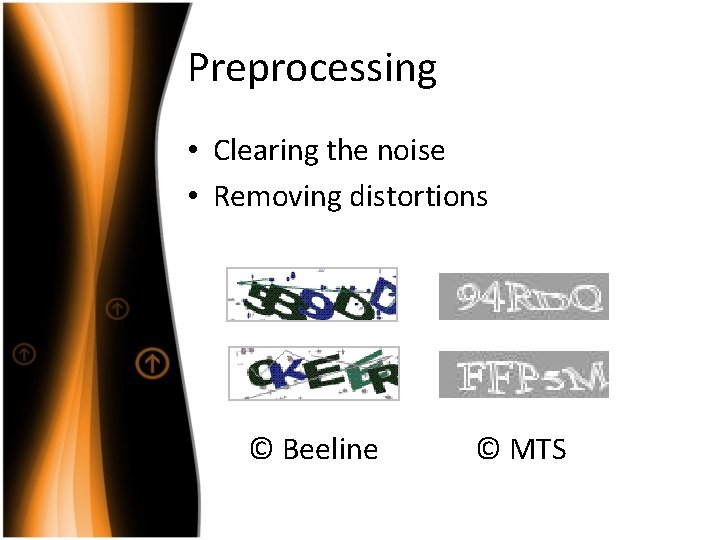 Preprocessing • Clearing the noise • Removing distortions © Beeline © MTS 