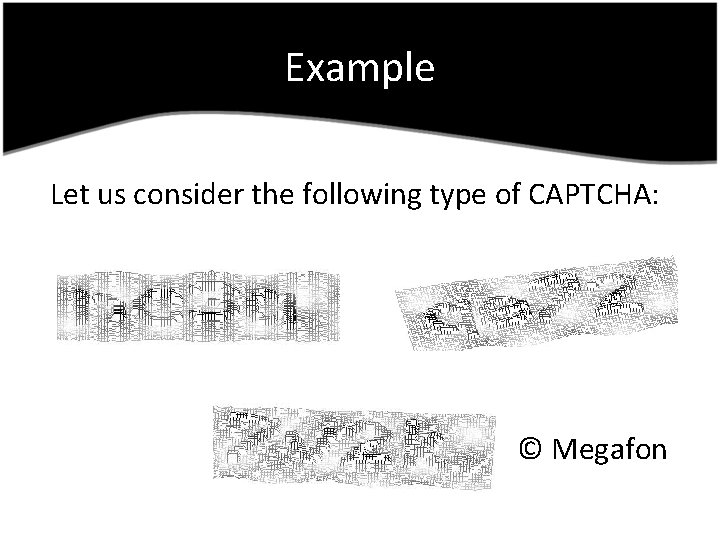 Example Let us consider the following type of CAPTCHA: © Megafon 