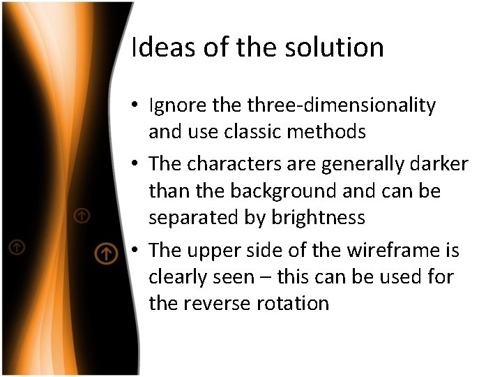 Ideas of the solution • Ignore three-dimensionality and use classic methods • The characters