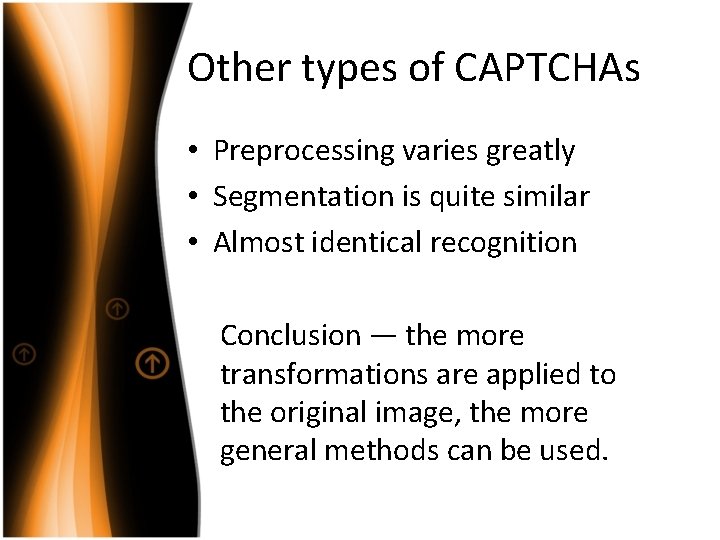 Other types of CAPTCHAs • Preprocessing varies greatly • Segmentation is quite similar •