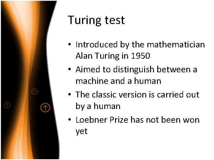 Turing test • Introduced by the mathematician Alan Turing in 1950 • Aimed to