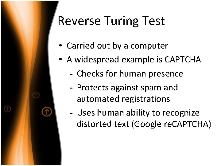 Reverse Turing Test • Carried out by a computer • A widespread example is