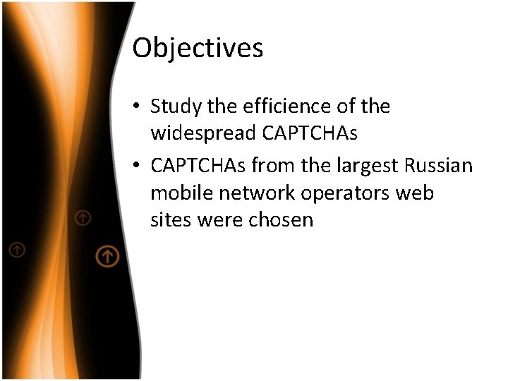 Objectives • Study the efficience of the widespread CAPTCHAs • CAPTCHAs from the largest