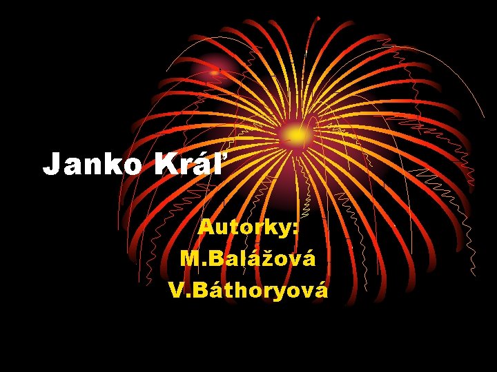 Janko Kráľ Autorky: M. Balážová V. Báthoryová 