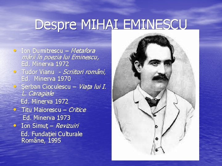 Despre MIHAI EMINESCU • Ion Dumitrescu – Metafora mării în poezia lui Eminescu, • Despre MIHAI EMINESCU • Ion Dumitrescu – Metafora mării în poezia lui Eminescu, •