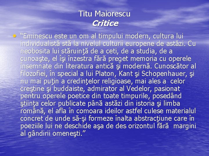 Titu Maiorescu Critice • “Eminescu este un om al timpului modern, cultura lui individualistă Titu Maiorescu Critice • “Eminescu este un om al timpului modern, cultura lui individualistă