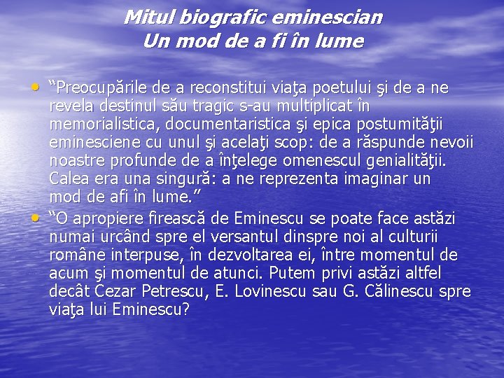 Mitul biografic eminescian Un mod de a fi în lume • “Preocupările de a Mitul biografic eminescian Un mod de a fi în lume • “Preocupările de a
