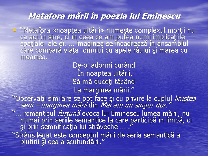 Metafora mării în poezia lui Eminescu • “Metafora «noaptea uitării» numeşte complexul morţii nu Metafora mării în poezia lui Eminescu • “Metafora «noaptea uitării» numeşte complexul morţii nu