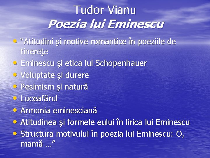 Tudor Vianu Poezia lui Eminescu • “Atitudini şi motive romantice în poeziile de • Tudor Vianu Poezia lui Eminescu • “Atitudini şi motive romantice în poeziile de •