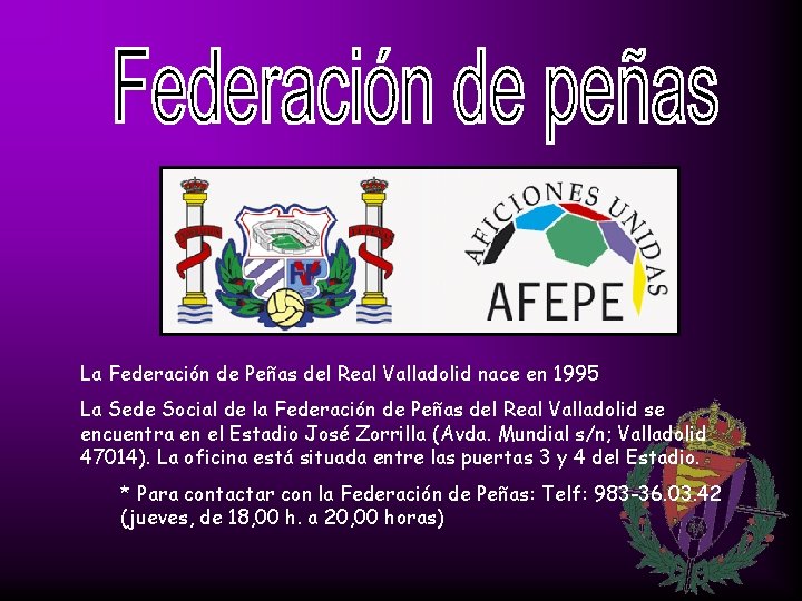 La Federación de Peñas del Real Valladolid nace en 1995 La Sede Social de La Federación de Peñas del Real Valladolid nace en 1995 La Sede Social de