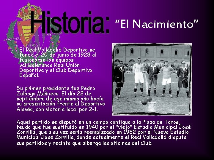 “El Nacimiento” El Real Valladolid Deportivo se funda el 20 de junio de 1928 “El Nacimiento” El Real Valladolid Deportivo se funda el 20 de junio de 1928