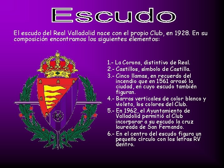 El escudo del Real Valladolid nace con el propio Club, en 1928. En su El escudo del Real Valladolid nace con el propio Club, en 1928. En su