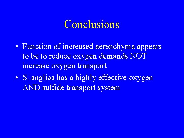 Conclusions • Function of increased aerenchyma appears to be to reduce oxygen demands NOT