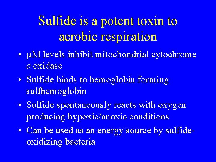 Sulfide is a potent toxin to aerobic respiration • µM levels inhibit mitochondrial cytochrome