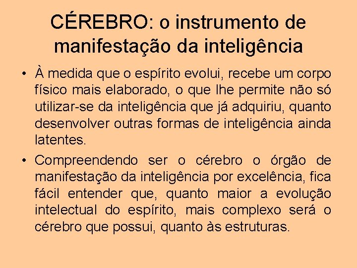 CÉREBRO: o instrumento de manifestação da inteligência • À medida que o espírito evolui,