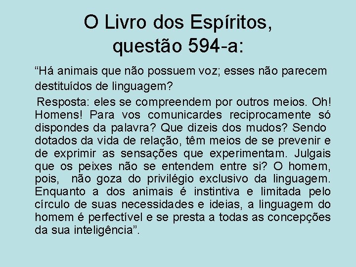 O Livro dos Espíritos, questão 594 -a: “Há animais que não possuem voz; esses